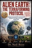 Alien Earth: The Terraforming Protocol - Unmasking the Extraterrestrial Plot to Alter Our Climate, Sabotage Our Food Supply, and Re-Engineer Humanity's Home B0H4XD834J Book Cover