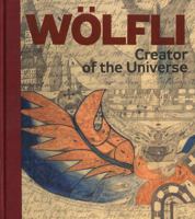 Adolf Wolfli: Creator of the Universe 8087164954 Book Cover