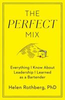 The Perfect Mix: Everything I Know About Leadership I Learned as a Bartender 1501127837 Book Cover