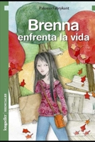 Brenna enfrenta la vida: Literatura infantil y juvenil (CUENTOS PARA NIÑOS - INFANCIA E INFANTILES - LOS MAS DIVERTIDOS Y EDUCATIVOS (parte 2)) B08SNMCMJW Book Cover
