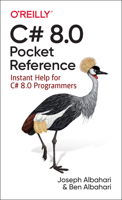 C# 8.0 Pocket Reference: Instant Help for C# 8.0 Programmers 1492051217 Book Cover