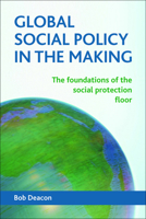Global Social Policy in the Making: The Foundations of the Social Protection Floor 1447312341 Book Cover