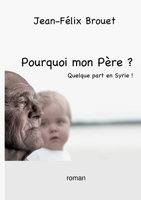 Pourquoi mon Père ?: Quelque part en Syrie ! (French Edition) 2322560138 Book Cover