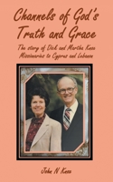 Channels of God's Truth and Grace: The story of Dick and Martha Knox Missionaries to Cyprus and Lebanon B0FFM81Q3L Book Cover