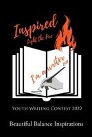 Inspired: Light the Fire Youth Writing Contest 2022 B0BZ23M2W9 Book Cover