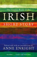 The Granta Book Of The Irish Short Story 1847082556 Book Cover