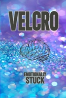 Velcro: Emotionally Stuck B0F9XFD9Q2 Book Cover