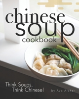 Chinese Soup Cookbook: Think Soups, Think Chinese! B08C455QVD Book Cover