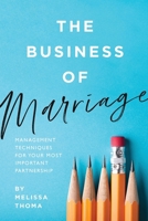 The Business of Marriage: Management Techniques for Your Most Important Partnership 1734690127 Book Cover
