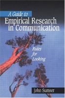 A Guide to Empirical Research in Communication: Rules for Looking 0761922229 Book Cover
