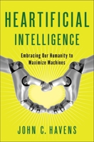Heartificial Intelligence: Embracing Our Humanity to Maximize Machines 0399171711 Book Cover