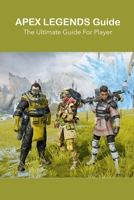 Apex Legends Guide: The Ultimate Guide For Player B09TDSMWCT Book Cover