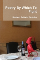 Poetry By Which To Fight 1304127451 Book Cover
