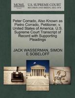 Peter Corrado, Also Known as Pietro Corrado, Petitioner, v. United States of America. U.S. Supreme Court Transcript of Record with Supporting Pleadings 1270418432 Book Cover