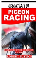ESSENTIALS OF PIGEON RACING: Beginners guide on pigeon racing B09DMR95LT Book Cover