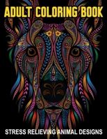 Adult Coloring Book Stress Relieving Animal Designs: Adult Coloring Book Animals Amazing Patterns Mandala and Relaxing, Relaxing Coloring Book for Adu B08VCL55ZZ Book Cover