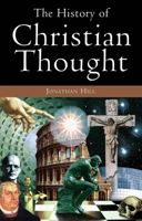 The History of Christian Thought: The Fascinating Story of the Great Christian Thinkers and How They Helped Shape the World As We Know It Today 0830828451 Book Cover
