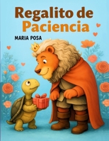 Regalito de Paciencia: Cuento en español para niños que enseña a tener paciencia. Ideal para preescolar, primeros grados y como historia antes de dormir. B0FWTPHL8H Book Cover