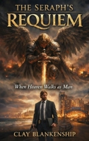 The Seraph's Requiem: When Heaven Walks as Man B0H6H5Y98M Book Cover