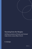 Narrating from the Margins.: Self-Representation of Female and Colonial Subjectivities in Jean Rhys's Novels. 9042033665 Book Cover