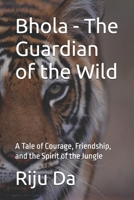Bhola - The Guardian of the Wild: A Tale of Courage, Friendship, and the Spirit of the Jungle B0F88TLVJR Book Cover
