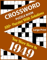 Crossword Puzzle Book: You Were Born In 1949: 100+ Large Print Crossword Puzzle Book For Who Were Born In 1949 To Enjoy Leisure Time With Cre B0959RRGZY Book Cover