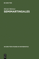 Seminartingales: A Case on Stochastic Processes (De Gruyter Studies in Mathematics) 3110086743 Book Cover