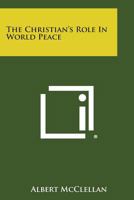 The Christian's Role in World Peace 1258655098 Book Cover