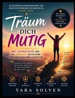 Selbstentwicklungsorientierte und identitätsstärkende Exploration zu Karin Teigl’s Träum dich mutig: Mut, Authentizität und die bewusste Gestaltung persönlicher Möglichkeiten (German Edition) B0GZHKM4R9 Book Cover