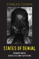 States of Denial: Knowing about Atrocities and Suffering 0745616577 Book Cover