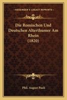 Die Romischen Und Deutschen Alterthumer Am Rhein (1820) 1161120815 Book Cover