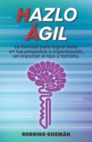 Hazlo ágil: Tus proyectos y tu organización se beneficiarán con métodos ágiles de gestión, sobre todo en tiempos de crisis 8418447834 Book Cover