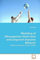 Modeling of Ultracapacitor Short-term and Long-term Dynamic Behavior: Based on Dynamic Current Profile 3639178262 Book Cover