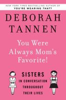 You Were Always Mom's Favorite!: Sisters in Conversation Throughout Their Lives 0345496973 Book Cover