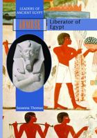 Ahmose: Liberator of Egypt (Leaders of Ancient Egypt) 1435888790 Book Cover