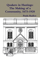 Quakers in Hastings: The Making of a Community, 1673-1920 1326507672 Book Cover