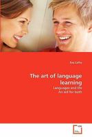 The art of language learning: Languages and life An aid for both 3639301722 Book Cover