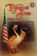 The Trumpet of the Swan: Louie Goes to School (Festival Reader) 0694016187 Book Cover