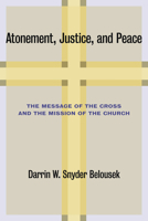 Atonement, Justice, and Peace: The Message of the Cross and the Mission of the Church 0802866425 Book Cover