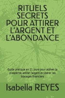 RITUELS SECRETS POUR ATTIRER L’ARGENT ET L’ABONDANCE: Guide pratique en 21 jours pour activer la prospérité, attirer l’argent et libérer les blocages financiers (French Edition) B0FNGRBY85 Book Cover