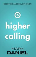 Higher Calling - Becoming a Vessel of Honor 1735661708 Book Cover