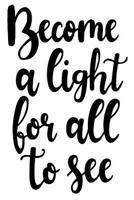 Become A Light For All To See: 6x9 College Ruled Line Paper 150 Pages 1074117506 Book Cover