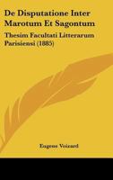 de Disputatione Inter Marotum Et Sagontum: Thesim Facultati Litterarum Parisiensi Proponebat (Classic Reprint) 1160387400 Book Cover