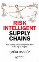 Risk Intelligent Supply Chains: How Leading Turkish Companies Thrive in the Age of Fragility 1466504471 Book Cover