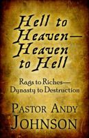 Hell to Heaven heaven to Hell: Rags to Riches dynasty to Destruction 1448997720 Book Cover