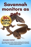 SAVANNAH MONITORS AS PETS: The Complete Owner’s Guide to Raising a Healthy and Tame Savannah Monitor: Expert Care, Enclosure Setup, Feeding, Behavior, and Lifelong Bonding for Reptile Enthusiasts B0FNKGZVR2 Book Cover