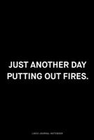 Just another day putting out fires: Ruled 6x9 inch 120 pages Funny Notebook Sarcastic Humor Journal, perfect motivational gag gift for graduation, for adults, for entrepeneur, for women, for men 1674979754 Book Cover