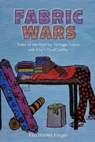 Fabric Wars: Tales of the Hunt for Vintage Fabric with Etsy's DodOddity B0CL3LZNH7 Book Cover