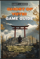GHOST OF YOTEI GAME GUIDE: An In-Depth Game Guide to Ghost of Yotei Featuring Complete Story Walkthroughs, Character and Faction Insights, Combat and ... Collectibles, and Multiplayer Strategies B0FV4D3ZBL Book Cover
