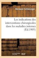 Les Indications Des Interventions Chirurgicales Dans Les Maladies Interne 2011933900 Book Cover